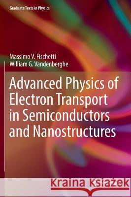 Advanced Physics of Electron Transport in Semiconductors and Nanostructures Fischetti, Massimo V. 9783319011004