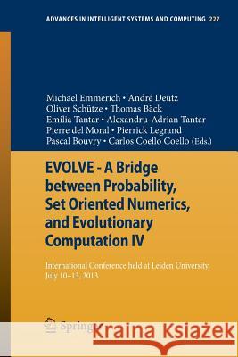 Evolve - A Bridge Between Probability, Set Oriented Numerics, and Evolutionary Computation IV: International Conference Held at Leiden University, Jul Emmerich, Michael 9783319011271