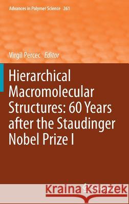 Hierarchical Macromolecular Structures: 60 Years After the Staudinger Nobel Prize I Percec, Virgil 9783319011363 Springer