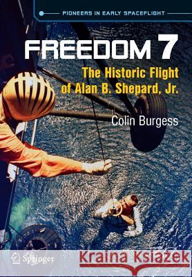 Freedom 7: The Historic Flight of Alan B. Shepard, Jr. Burgess, Colin 9783319011554 Springer