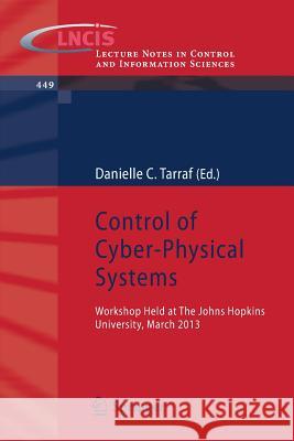 Control of Cyber-Physical Systems: Workshop Held at Johns Hopkins University, March 2013 Tarraf, Danielle C. 9783319011585