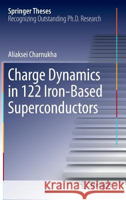 Charge Dynamics in 122 Iron-Based Superconductors Aliaksei Charnukha 9783319011912 Springer