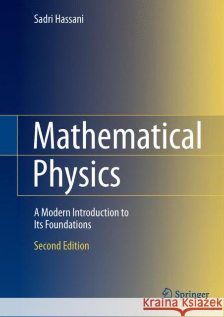 Mathematical Physics: A Modern Introduction to Its Foundations Hassani, Sadri 9783319011943 Springer