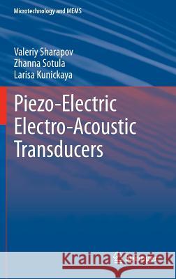 Piezo-Electric Electro-Acoustic Transducers Valeriy Sharapov Zhanna Sotula Larisa Kunickaya 9783319011974 Springer