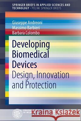 Developing Biomedical Devices: Design, Innovation and Protection Andreoni, Giuseppe 9783319012063 Springer