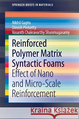 Reinforced Polymer Matrix Syntactic Foams: Effect of Nano and Micro-Scale Reinforcement Gupta, Nikhil 9783319012421
