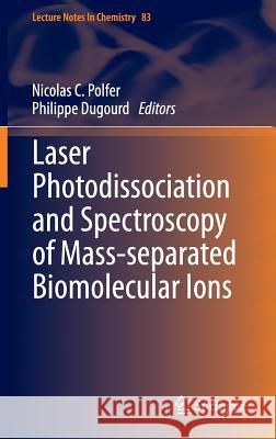 Laser Photodissociation and Spectroscopy of Mass-Separated Biomolecular Ions Polfer, Nicolas C. 9783319012513 Springer