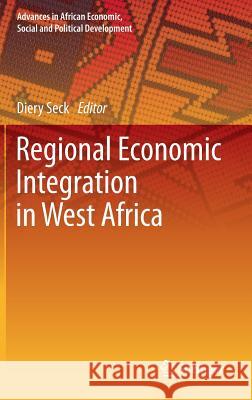 Regional Economic Integration in West Africa Diery Seck 9783319012810 Springer