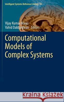 Computational Models of Complex Systems Vijay K Vahid Dabbaghian Vijay Kumar Mago 9783319012841