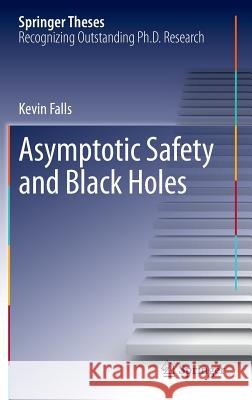 Asymptotic Safety and Black Holes Kevin Falls 9783319012933 Springer