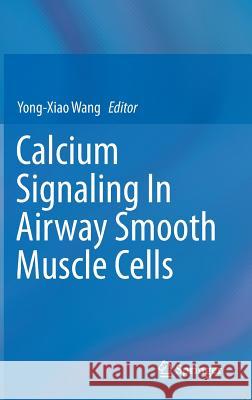 Calcium Signaling in Airway Smooth Muscle Cells Wang, Yong-Xiao 9783319013114