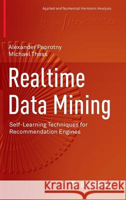 Realtime Data Mining: Self-Learning Techniques for Recommendation Engines Paprotny, Alexander 9783319013206 Springer