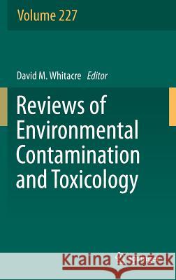 Reviews of Environmental Contamination and Toxicology, Volume 227 David M. Whitacre 9783319013268 Springer