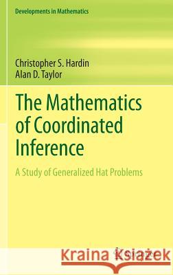 The Mathematics of Coordinated Inference: A Study of Generalized Hat Problems Hardin, Christopher S. 9783319013329 Springer