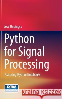 Python for Signal Processing: Featuring Ipython Notebooks Unpingco, José 9783319013411 Springer