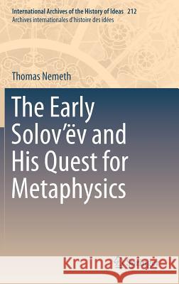 The Early Solov'ëv and His Quest for Metaphysics Nemeth, Thomas 9783319013473