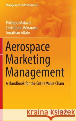 Aerospace Marketing Management: A Handbook for the Entire Value Chain Malaval, Philippe 9783319013534