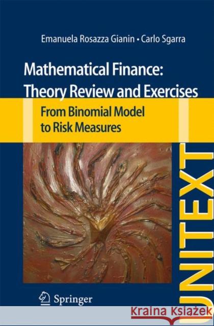 Mathematical Finance: Theory Review and Exercises: From Binomial Model to Risk Measures Rosazza Gianin, Emanuela 9783319013565 Springer