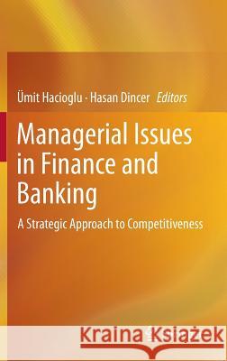 Managerial Issues in Finance and Banking: A Strategic Approach to Competitiveness Hacioglu, Ümit 9783319013862 Springer
