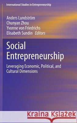 Social Entrepreneurship: Leveraging Economic, Political, and Cultural Dimensions Lundström, Anders 9783319013954 Springer