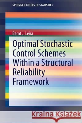 Optimal Stochastic Control Schemes Within a Structural Reliability Framework Leira, Bernt J. 9783319014043 Springer