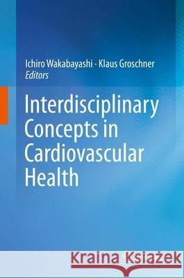 Interdisciplinary Concepts in Cardiovascular Health Ichiro Wakabayashi, Klaus Groschner 9783319014166