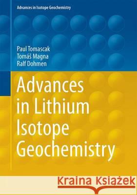 Advances in Lithium Isotope Geochemistry Paul Tomascak Tomas Magna Ralf Dohmen 9783319014296 Springer International Publishing AG