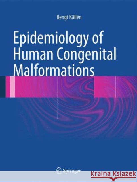 Epidemiology of Human Congenital Malformations Bengt Kallen 9783319014715 Springer