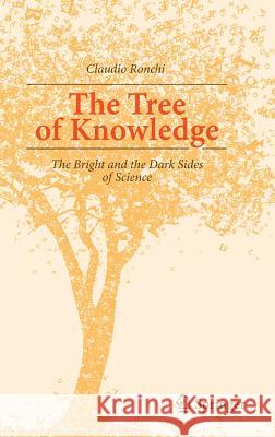 The Tree of Knowledge: The Bright and the Dark Sides of Science Ronchi, Claudio 9783319014838 Springer