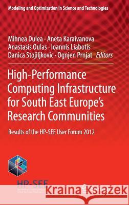High-Performance Computing Infrastructure for South East Europe's Research Communities: Results of the Hp-See User Forum 2012 Dulea, Mihnea 9783319015194 Springer