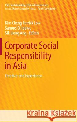 Corporate Social Responsibility in Asia: Practice and Experience Low, Kim Cheng Patrick 9783319015316 Springer International Publishing AG