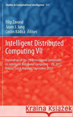Intelligent Distributed Computing VII: Proceedings of the 7th International Symposium on Intelligent Distributed Computing - IDC 2013, Prague, Czech R Zavoral, Filip 9783319015705 Springer