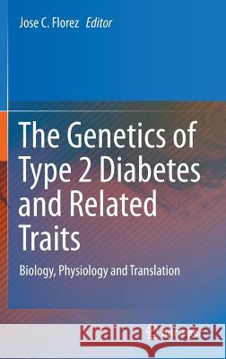 The Genetics of Type 2 Diabetes and Related Traits: Biology, Physiology and Translation Florez, Jose C. 9783319015736 Springer International Publishing AG