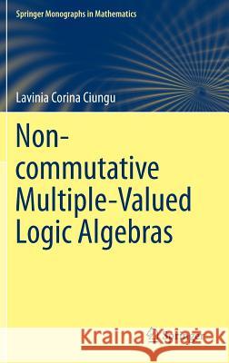 Non-Commutative Multiple-Valued Logic Algebras Ciungu, Lavinia Corina 9783319015880 Springer