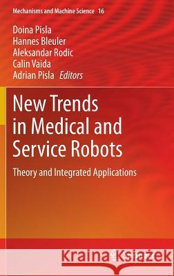 New Trends in Medical and Service Robots: Theory and Integrated Applications Pisla, Doina 9783319015910