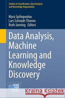 Data Analysis, Machine Learning and Knowledge Discovery Myra Spiliopoulou Lars Schmidt-Thieme (Universitay of Frei Ruth Janning 9783319015941
