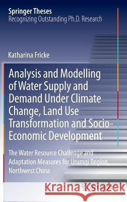 Analysis and Modelling of Water Supply and Demand Under Climate Change, Land Use Transformation and Socio-Economic Development: The Water Resource Cha Fricke, Katharina 9783319016092 Springer International Publishing AG