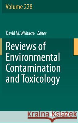 Reviews of Environmental Contamination and Toxicology Volume 228 David M. Whitacre   9783319016184 Springer International Publishing AG