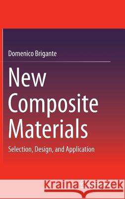 New Composite Materials: Selection, Design, and Application Brigante, Domenico 9783319016368