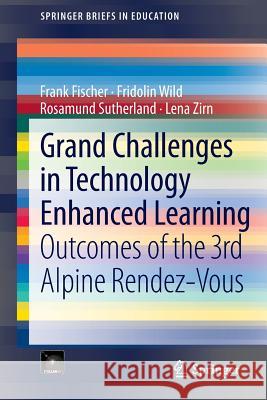 Grand Challenges in Technology Enhanced Learning: Outcomes of the 3rd Alpine Rendez-Vous Fischer, Frank 9783319016665 Springer