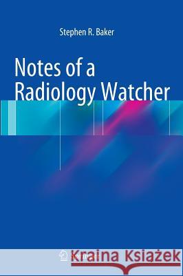 Notes of a Radiology Watcher   9783319016764 Springer