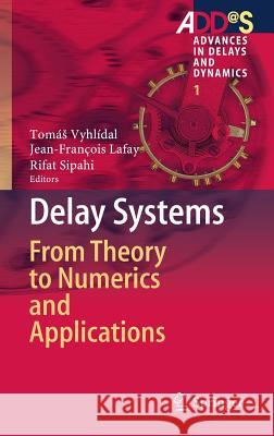 Delay Systems: From Theory to Numerics and Applications Vyhlídal, Tomás 9783319016948