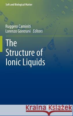 The Structure of Ionic Liquids Ruggero Caminiti Lorenzo Gontrani  9783319016979 Springer International Publishing AG