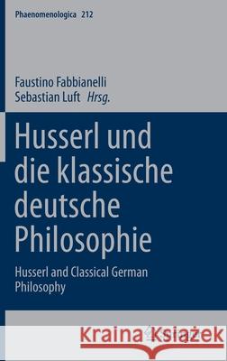 Husserl Und Die Klassische Deutsche Philosophie: Husserl and Classical German Philosophy Fabbianelli, Faustino 9783319017099