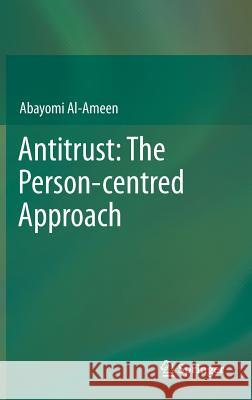 Antitrust: The Person-Centred Approach Al-Ameen, Abayomi 9783319017235 Springer