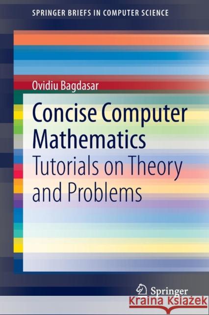 Concise Computer Mathematics: Tutorials on Theory and Problems Bagdasar, Ovidiu 9783319017501 Springer International Publishing AG