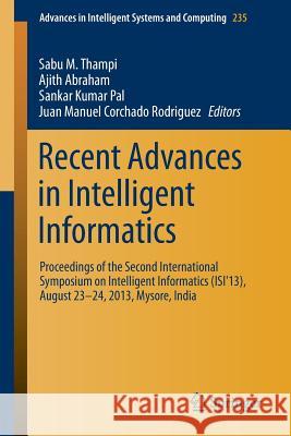 Recent Advances in Intelligent Informatics: Proceedings of the Second International Symposium on Intelligent Informatics (Isi'13), August 23-24 2013, Thampi, Sabu M. 9783319017778