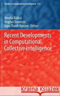 Recent Developments in Computational Collective Intelligence Amelia Badica Bogdan Trawinski Ngoc Thanh Nguyen 9783319017860 Springer