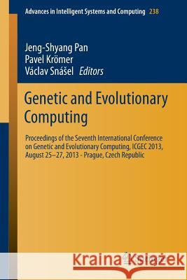 Genetic and Evolutionary Computing: Proceedings of the Seventh International Conference on Genetic and Evolutionary Computing, Icgec 2013, August 25 - Pan, Jeng-Shyang 9783319017952