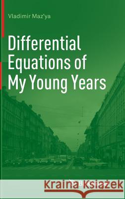 Differential Equations of My Young Years Vladimir Maz'ya Arkady Alexeev 9783319018089 Birkhauser